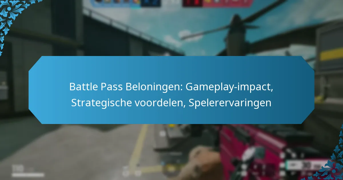 Battle Pass Beloningen: Gameplay-impact, Strategische voordelen, Spelerervaringen