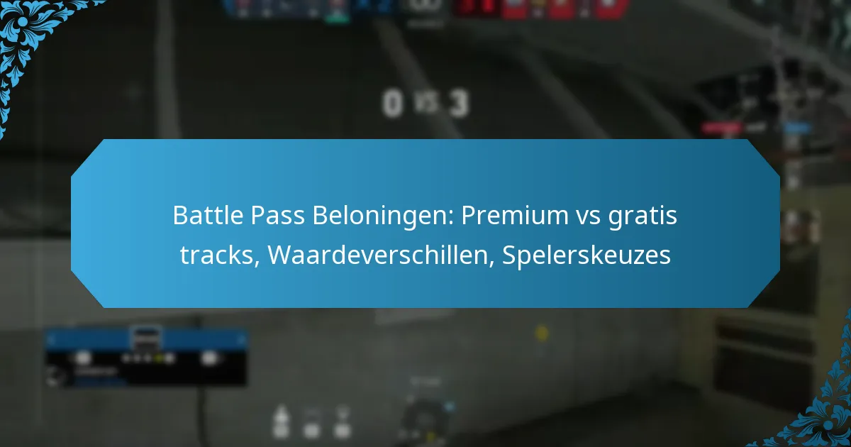 Battle Pass Beloningen: Premium vs gratis tracks, Waardeverschillen, Spelerskeuzes
