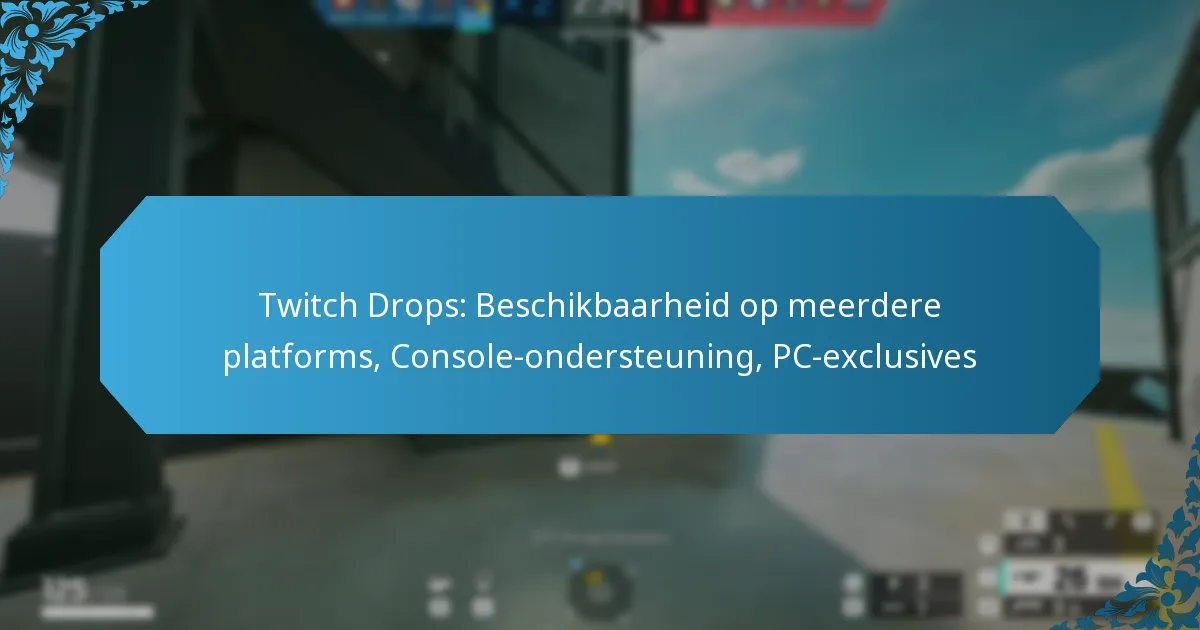 Twitch Drops: Beschikbaarheid op meerdere platforms, Console-ondersteuning, PC-exclusives