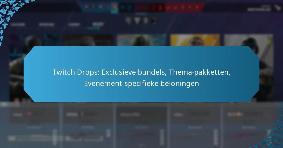 Twitch Drops: Exclusieve bundels, Thema-pakketten, Evenement-specifieke beloningen