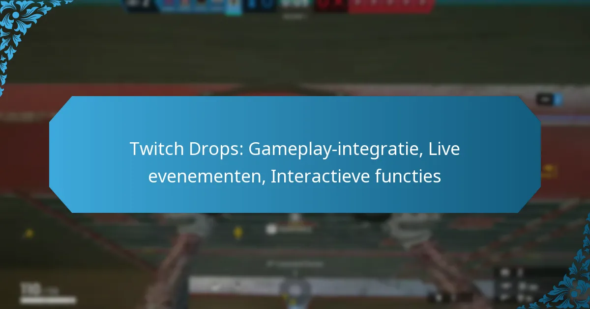 Twitch Drops: Gameplay-integratie, Live evenementen, Interactieve functies