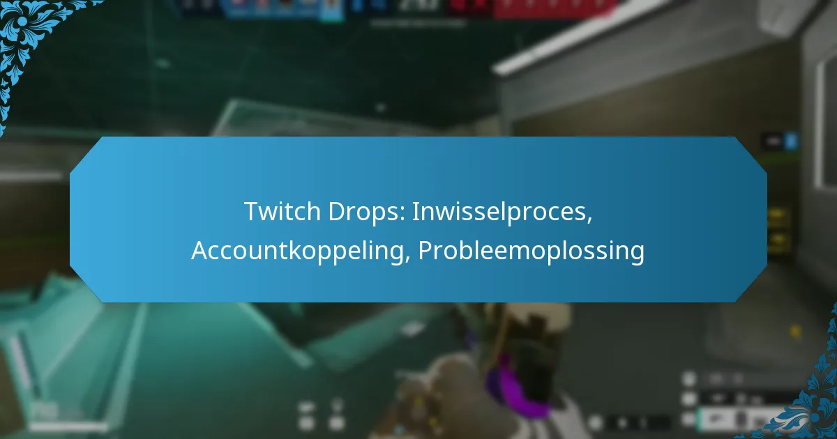 Twitch Drops: Inwisselproces, Accountkoppeling, Probleemoplossing