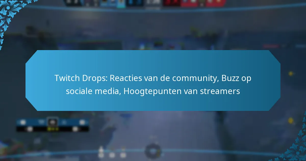 Twitch Drops: Reacties van de community, Buzz op sociale media, Hoogtepunten van streamers