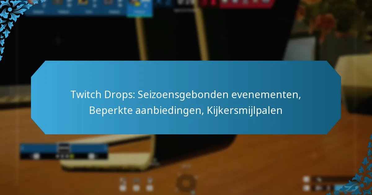 Twitch Drops: Seizoensgebonden evenementen, Beperkte aanbiedingen, Kijkersmijlpalen