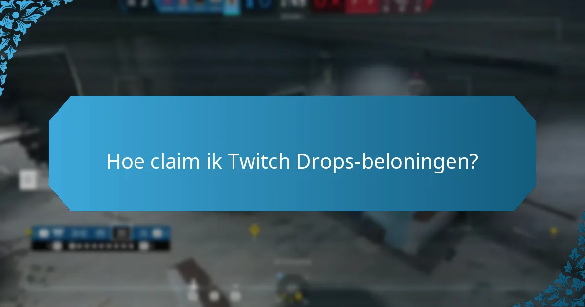 Wat zijn de geschiktheidseisen voor Twitch Drops?