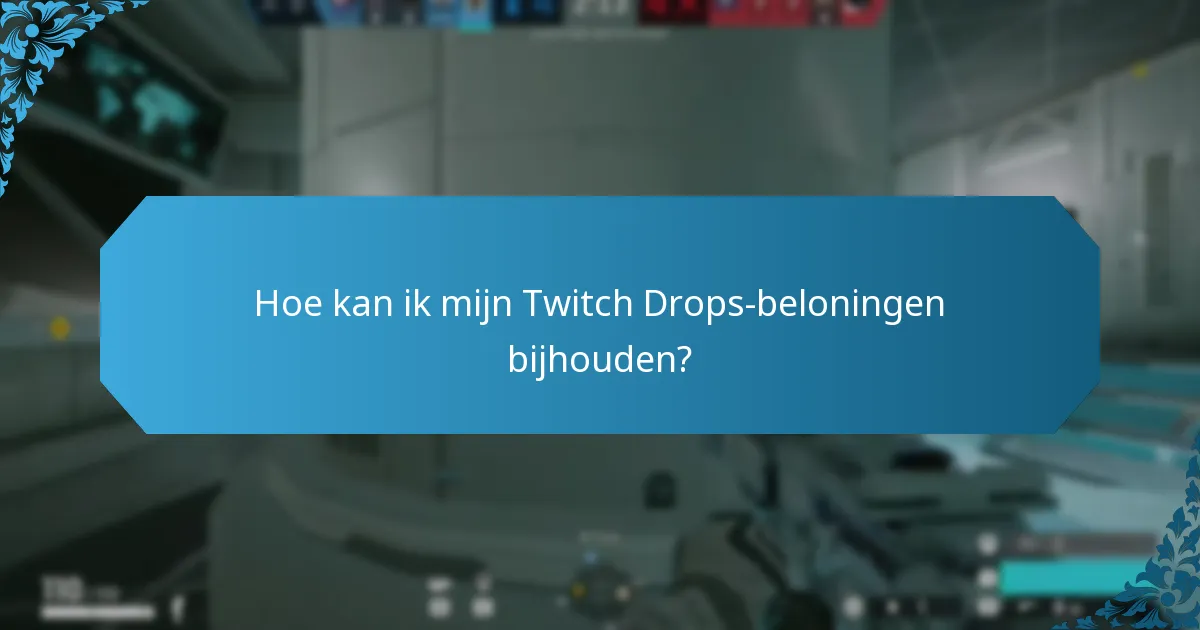 Hoe kan ik mijn Twitch Drops-beloningen bijhouden?