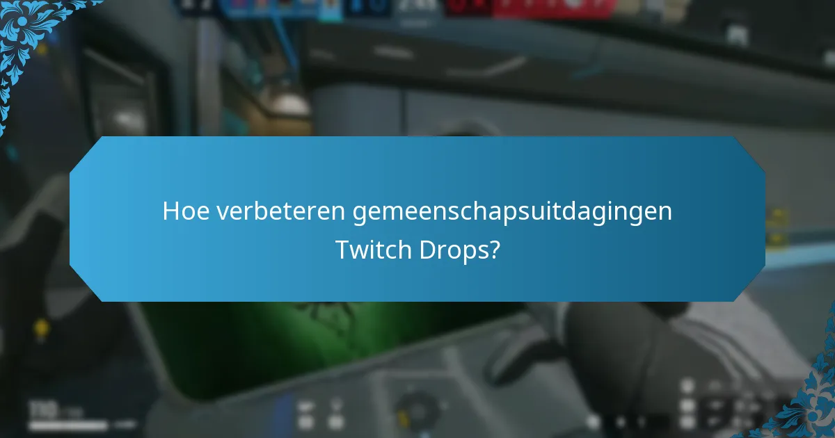 Hoe verbeteren gemeenschapsuitdagingen Twitch Drops?
