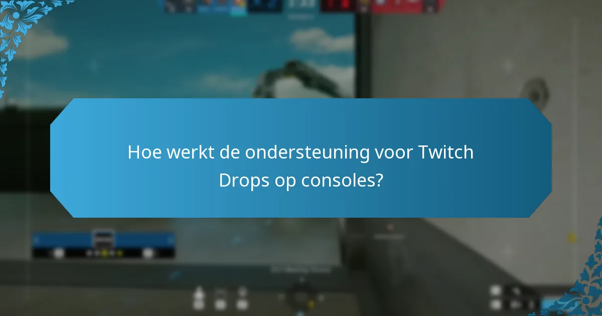 Hoe werkt de ondersteuning voor Twitch Drops op consoles?
