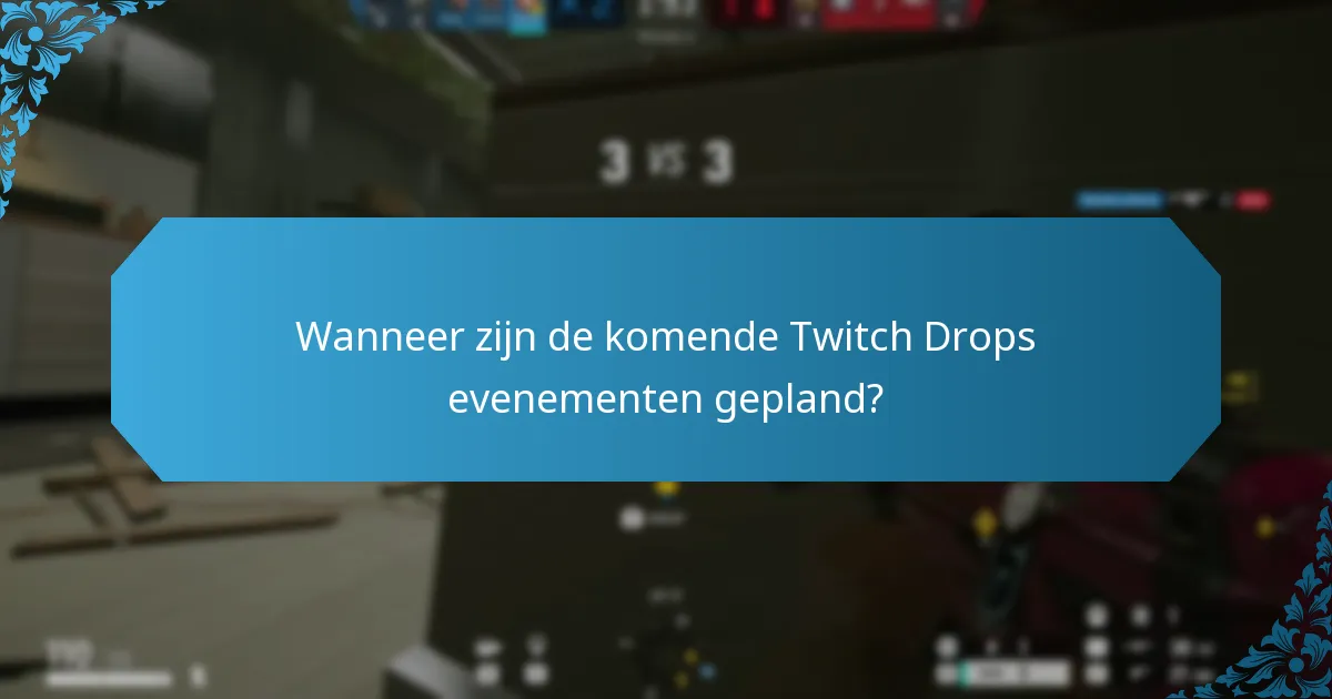 Wanneer zijn de komende Twitch Drops evenementen gepland?