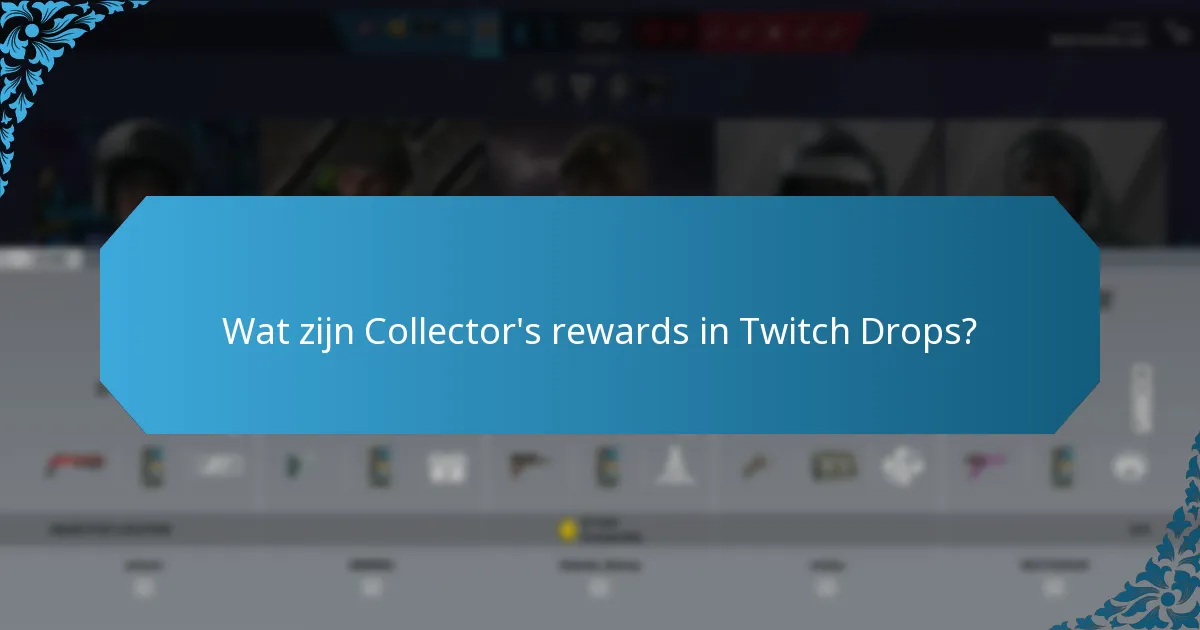 Wat zijn Collector’s rewards in Twitch Drops?