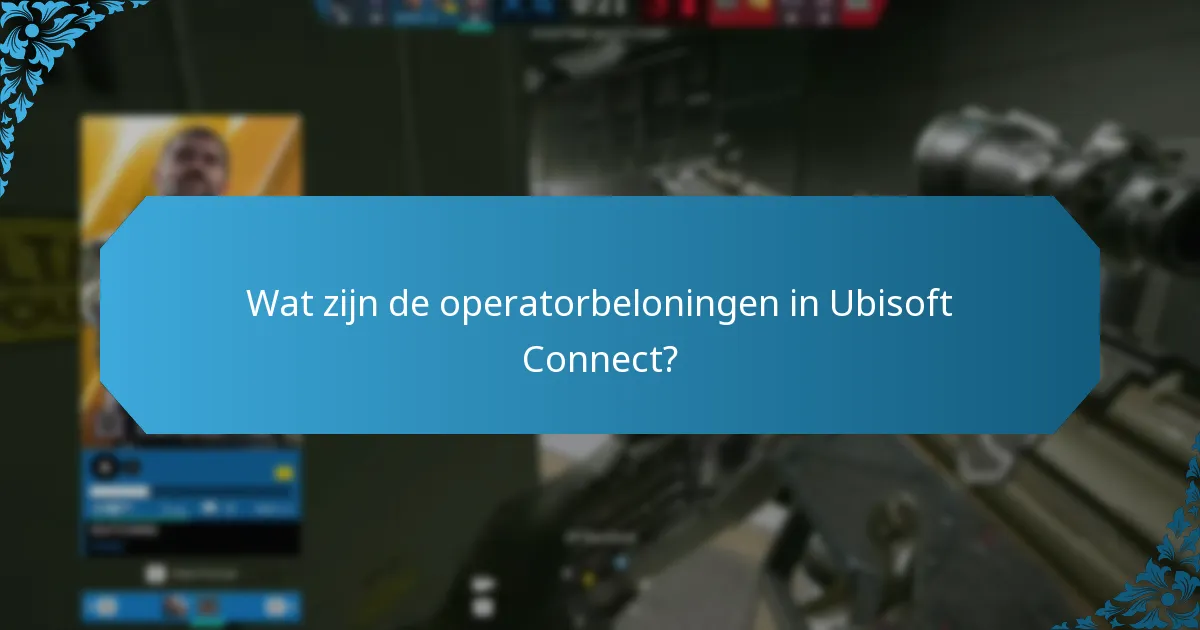 Wat zijn de operatorbeloningen in Ubisoft Connect?