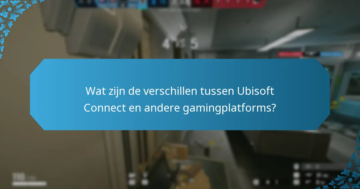 Wat zijn de verschillen tussen Ubisoft Connect en andere gamingplatforms?