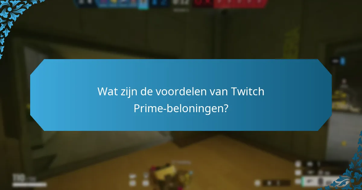 Welke abonnementsvoordelen ontvangen abonnees van Twitch-kanalen?