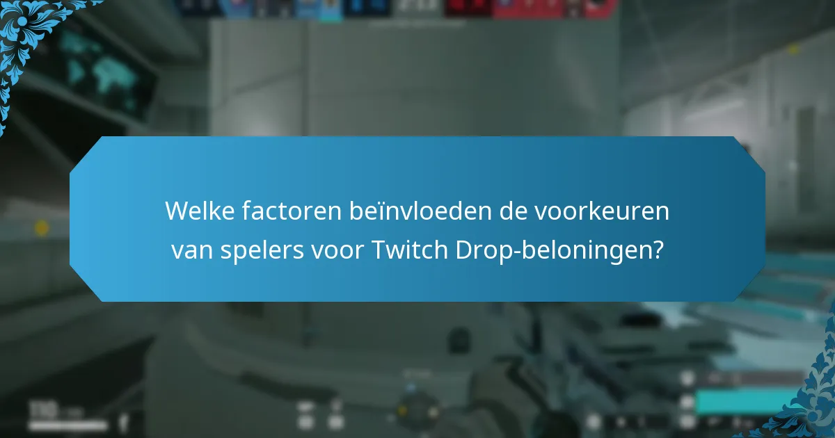 Welke factoren beïnvloeden de voorkeuren van spelers voor Twitch Drop-beloningen?
